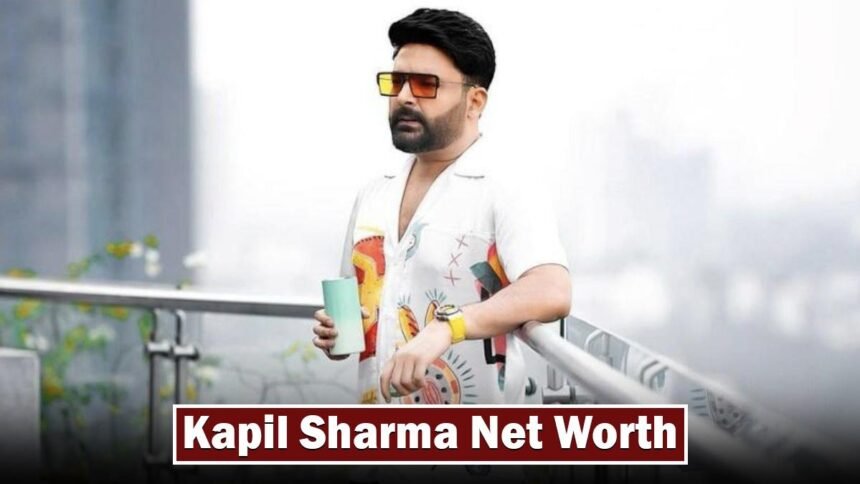 Kapil Sharma Net Worth 2026 in Rupees