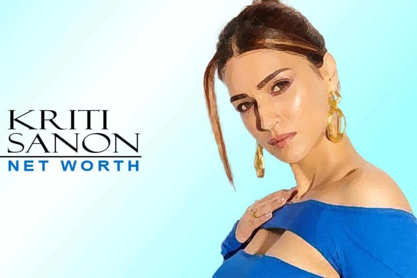 Kriti Sanon Net Worth 2026 in Rupees