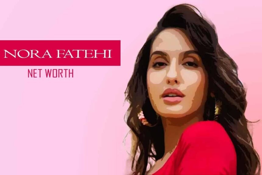 Nora Fatehi Net Worth 2026 in Rupees