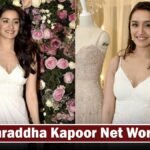 Shraddha Kapoor Net Worth