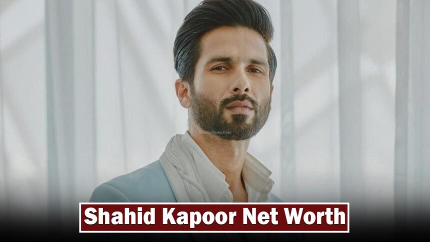 Shahid Kapoor Net Worth 2026 in Rupees